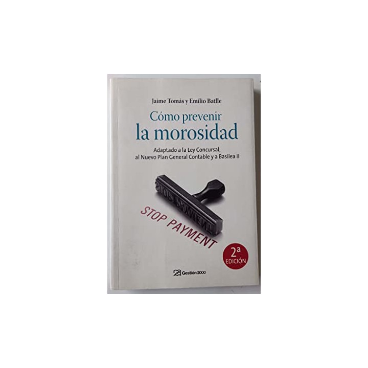 Cómo prevenir la morosidad : adaptado a la Ley concursal, al nuevo Plan Contable y a Basilea II